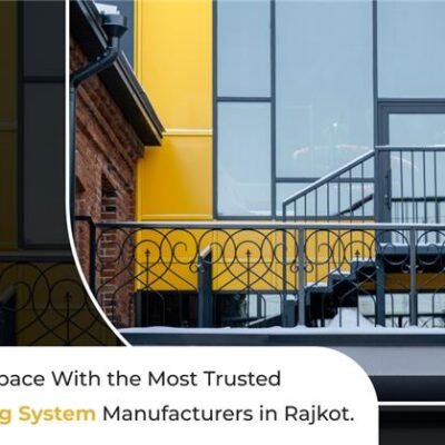 Transform Your Space With the Most Trusted Aluminum Railing System Manufacturers in Rajkot