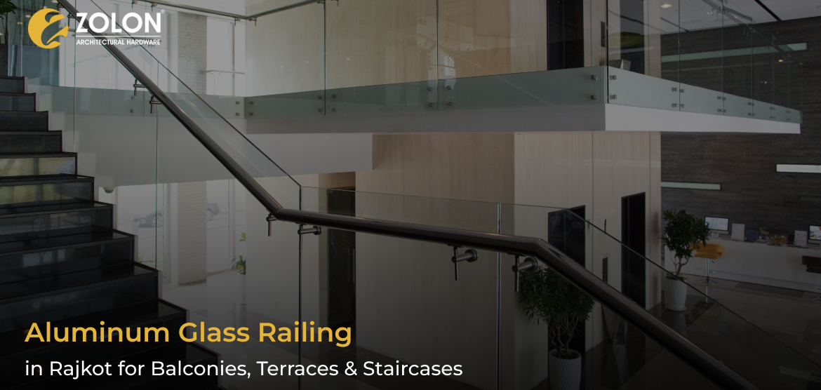 Aluminum Glass Railing in Rajkot: Modern Transparent Railings for Balconies, Terraces & Staircases