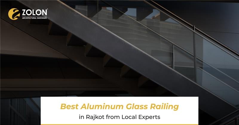 Selecting the Best Aluminum Glass Railing Solutions in Rajkot