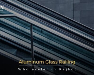 Aluminum Glass Railing Wholesaler in Rajkot: Bulk Supply, Dealer Network and Project Solutions – Zolon Hardware