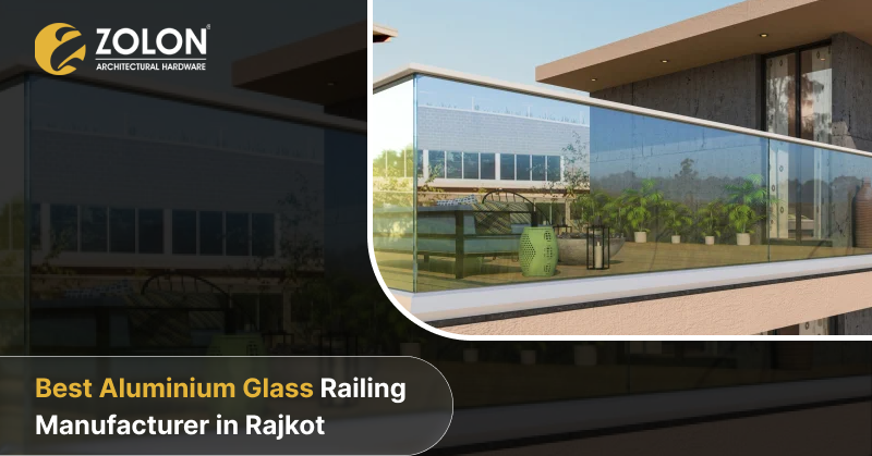 Best Aluminium Glass Railing Manufacturer in Rajkot for Home Projects