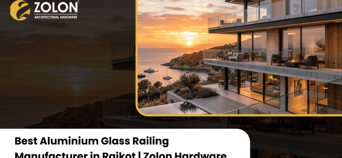 Best Aluminium Glass Railing Manufacturer in Rajkot | Zolon Hardware