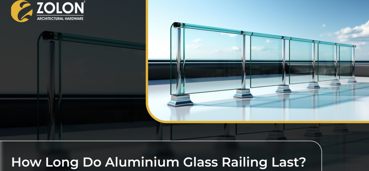 How Long Do Aluminium Glass Railing Last? Lifespan, Durability, Cost & Engineering Guide for Indian Conditions